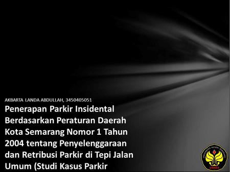 AKBARTA LANDA ABDULLAH, 3450405051 Penerapan Parkir Insidental Berdasarkan Peraturan Daerah Kota Semarang Nomor 1 Tahun 2004 tentang Penyelenggaraan dan.