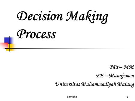 Bamisha1 Decision Making Process PPs – MM FE – Manajemen Universitas Muhammadiyah Malang.