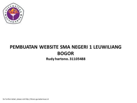 PEMBUATAN WEBSITE SMA NEGERI 1 LEUWILIANG BOGOR Rudy hartono. 31105488 for further detail, please visit
