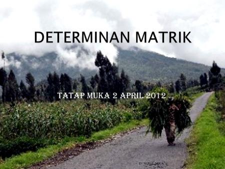 DETERMINAN MATRIK TATAP MUKA 2 APRIL 2012 BY NURUL SAILA.