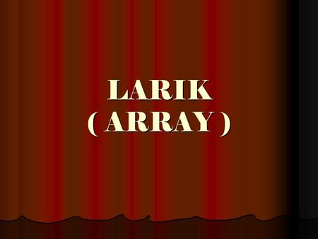 LARIK ( ARRAY ).