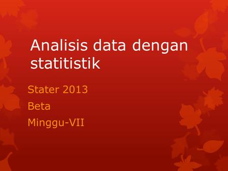 Analisis data dengan statitistik Stater 2013 Beta Minggu-VII.