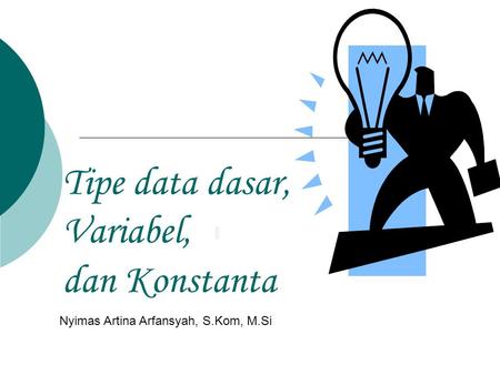 Tipe data dasar, Variabel, dan Konstanta