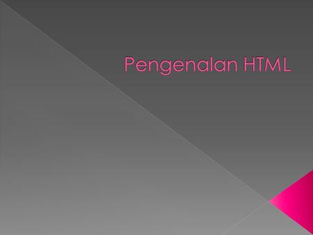  H ypertext M arkup L anguage (HTML) adalah suatu file teks sederhana yang mengandung perintah-perintah berupa TAGS sehingga sebuah web browser dapat.