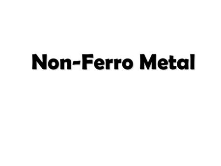 Non-Ferro Metal.