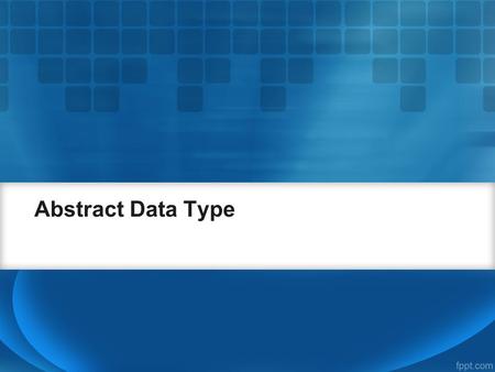 Abstract Data Type.