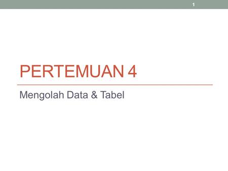 PERTEMUAN 4 Mengolah Data & Tabel.