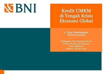 Kredit UMKM di Tengah Krisis Ekonomi Global Peringatan Hari Koperasi Ke-62 Forum Wartawan Koperasi Hotel Bidakara Jakarta, 28 Juli 2009 A. Tony Prasetiantono.