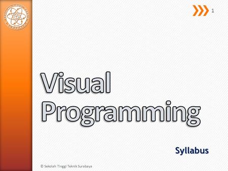 Syllabus © Sekolah Tinggi Teknik Surabaya 1. » Comprehension of event-driven and visual programming. 2 © Sekolah Tinggi Teknik Surabaya.