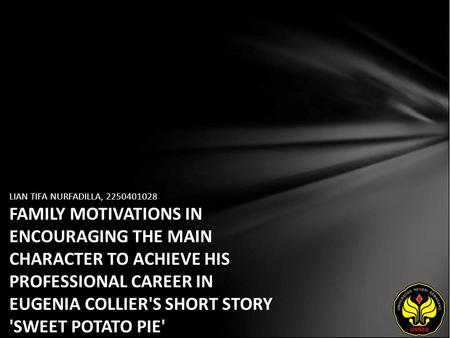 LIAN TIFA NURFADILLA, 2250401028 FAMILY MOTIVATIONS IN ENCOURAGING THE MAIN CHARACTER TO ACHIEVE HIS PROFESSIONAL CAREER IN EUGENIA COLLIER'S SHORT STORY.