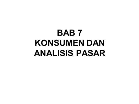 BAB 7 KONSUMEN DAN ANALISIS PASAR