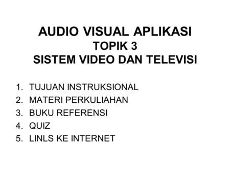 AUDIO VISUAL APLIKASI TOPIK 3 SISTEM VIDEO DAN TELEVISI