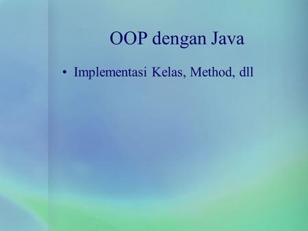 OOP dengan Java Implementasi Kelas, Method, dll.