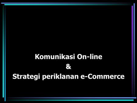 Komunikasi On-line & Strategi periklanan e-Commerce