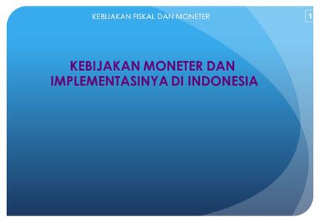 KEBIJAKAN MONETER DAN IMPLEMENTASINYA DI INDONESIA