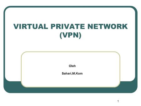 VIRTUAL PRIVATE NETWORK (VPN)