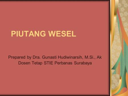 PIUTANG WESEL Prepared by Dra. Gunasti Hudiwinarsih, M.Si., Ak