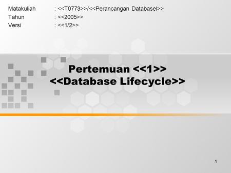 Pertemuan <<1>> <<Database Lifecycle>>