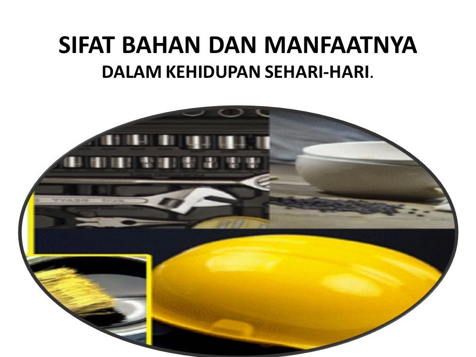 Sifat Bahan Dan Manfaatnya Dalam Kehidupan Sehari Hari Ppt Download