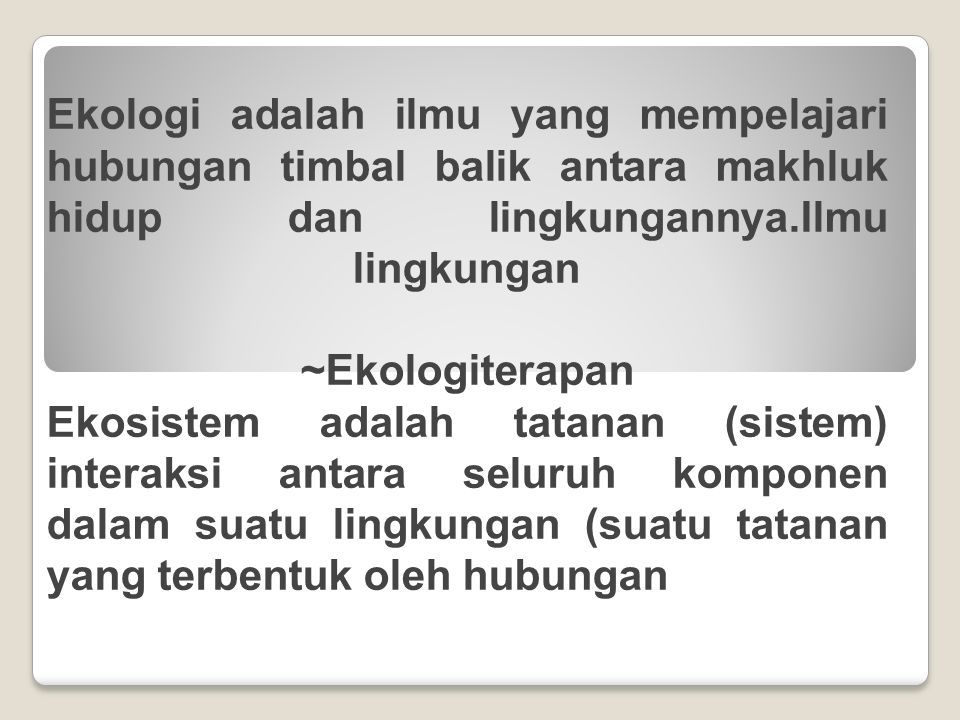 Ekologi Adalah Ilmu Yang Mempelajari Hubungan Timbal Balik Antara Makhluk Hidup Dan Lingkungannya Ilmu Lingkungan Ekologiterapan Ekosistem Adalah Tatanan Ppt Download