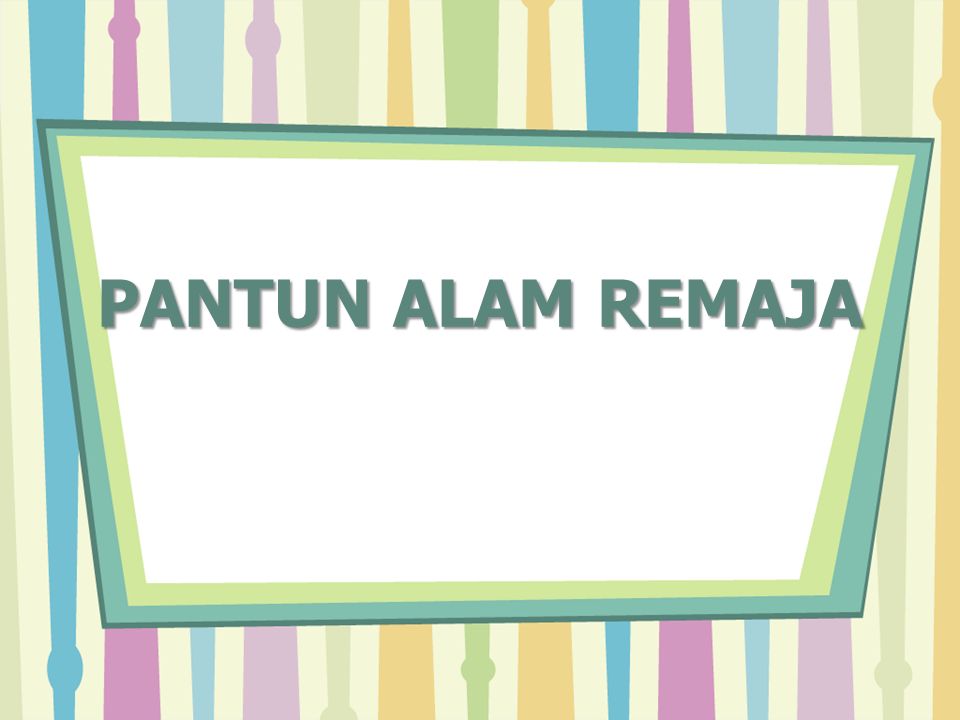 Pantun Alam Remaja Pantun Alam Remaja Maksud Rangkap 1 Anak Anak Akan Berasa Sangat Gembira Sewaktu Menyambut Kepulangan Ibu Ke Rumah Rangkap 2 Ketakutan Ppt Download