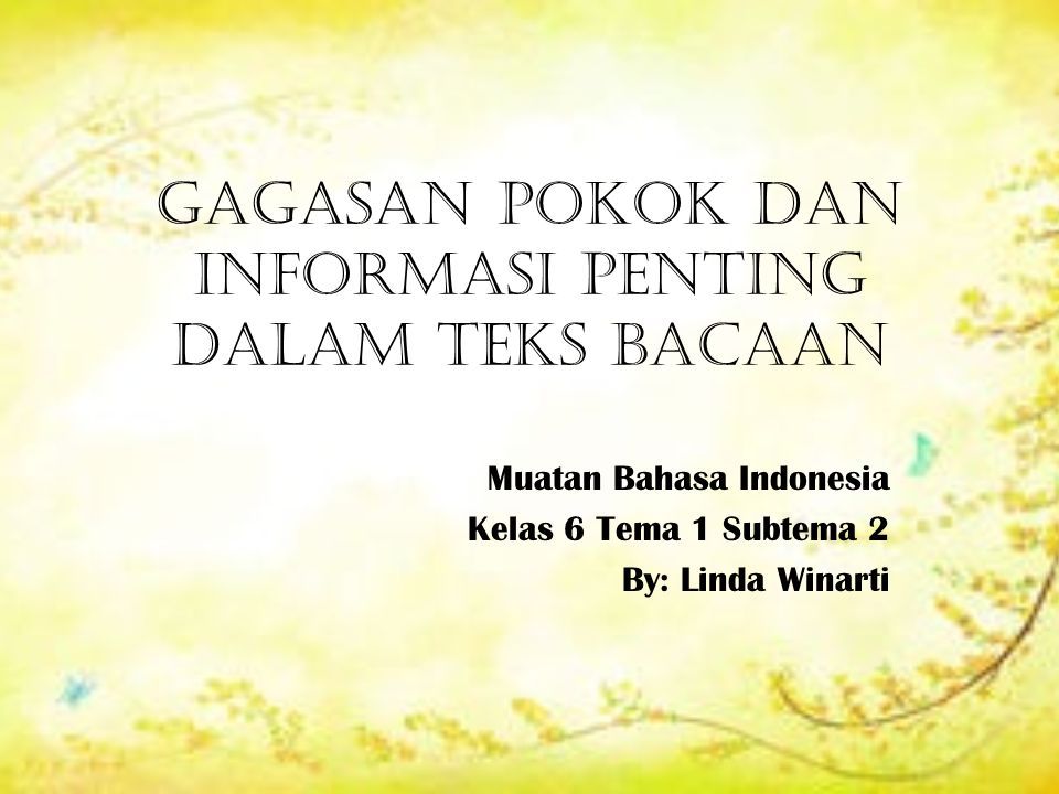 Gagasan Pokok Dan Informasi Penting Dalam Teks Bacaan Muatan Bahasa Indonesia Kelas 6 Tema 1 Subtema 2 By Linda Winarti Ppt Download