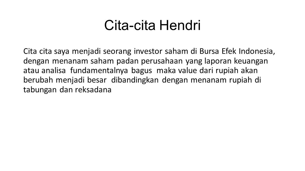 Cita Cita Hendri Cita Cita Saya Menjadi Seorang Investor Saham Di Bursa Efek Indonesia Dengan Menanam Saham Padan Perusahaan Yang Laporan Keuangan Atau Ppt Download