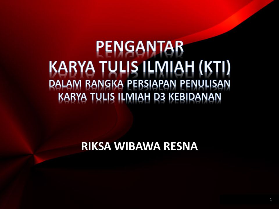 Pengantar Karya Tulis Ilmiah Kti Dalam Rangka Persiapan Penulisan Karya Tulis Ilmiah D3 Kebidanan Riksa Wibawa Resna Ppt Download