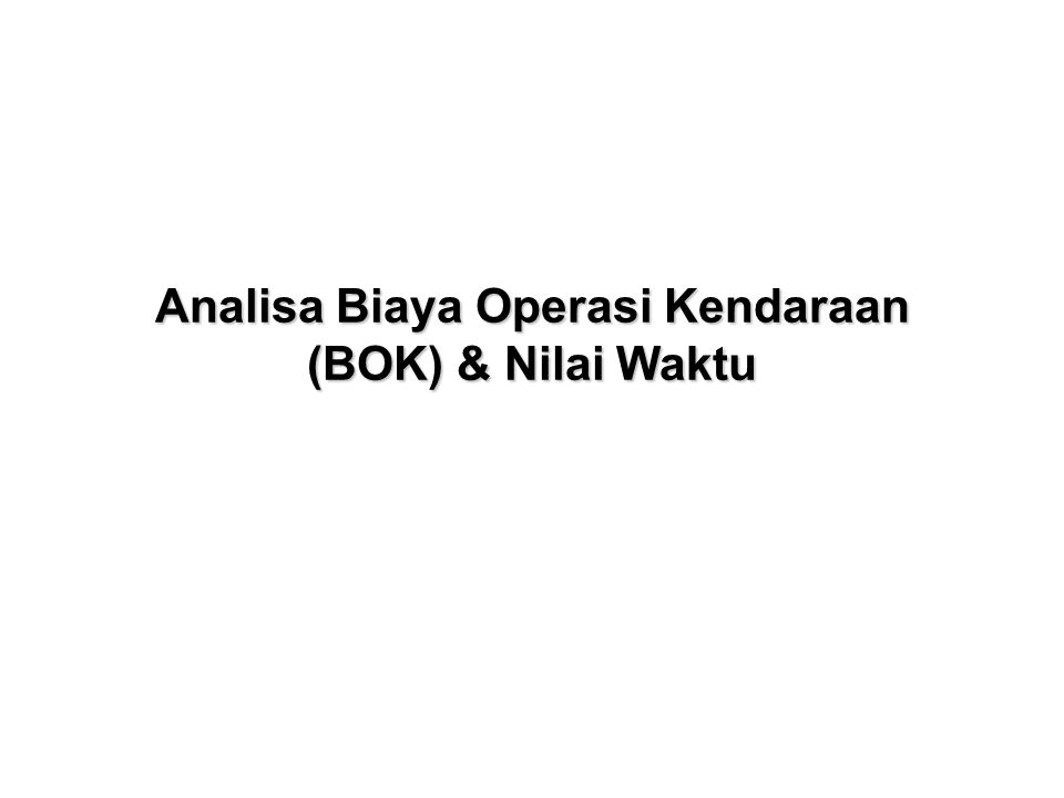 Analisa Biaya Operasi Kendaraan Bok Nilai Waktu Ppt Download