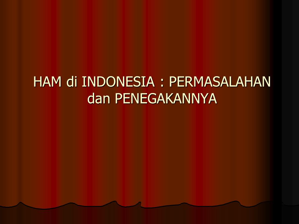 Ham Di Indonesia Permasalahan Dan Penegakannya Ppt Download