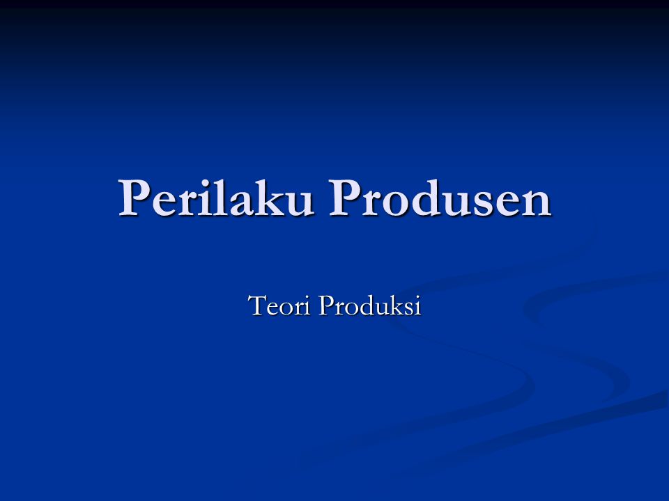 Perilaku Produsen Teori Produksi Ppt Download