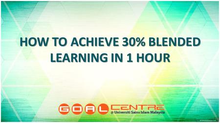 HOW TO ACHIEVE 30% BLENDED LEARNING IN 1 HOUR. Objective To achieve 30% blended learning To achieve 30% blended learning.