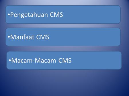 Pengetahuan CMS Manfaat CMS Macam-Macam CMS. Contain Manangement System (CMS) sebuah sistem yang memberikan kemudahan kepada para penggunanya dalam mengelola.