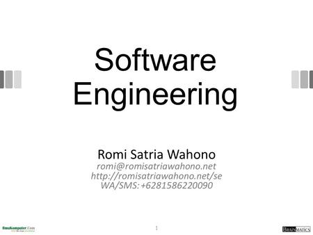 Romi@romisatriawahono.net Software Engineering Romi Satria Wahono romi@romisatriawahono.net http://romisatriawahono.net/se WA/SMS: +6281586220090 http://romisatriawahono.net.