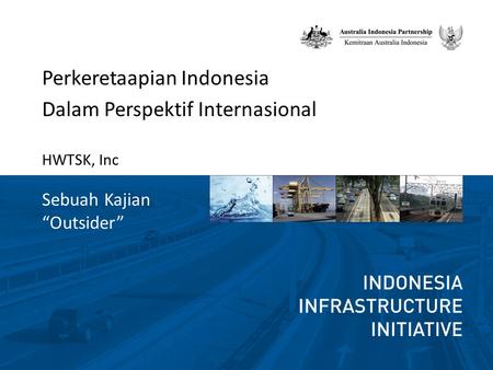 Perkeretaapian Indonesia Dalam Perspektif Internasional HWTSK, Inc Sebuah Kajian “Outsider”