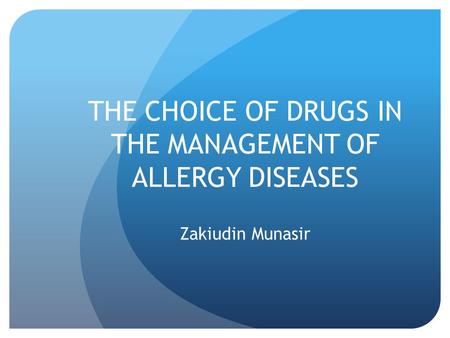THE CHOICE OF DRUGS IN THE MANAGEMENT OF ALLERGY DISEASES Zakiudin Munasir.