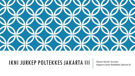 IKNI JURKEP POLTEKKES JAKARTA III Ikatan Alumni Jurusan Keperawatan Poltekkes Jakarta III.