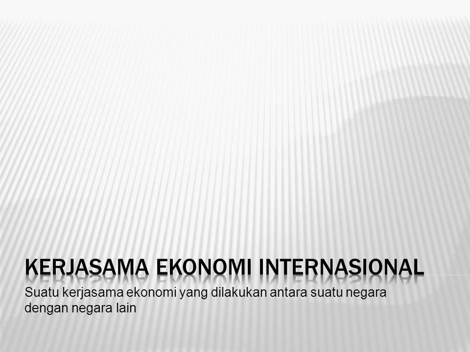 Kerjasama Ekonomi Internasional Ppt Download