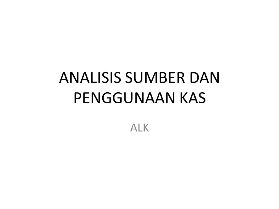 Analisis Sumber Dan Penggunaan Kas Ppt Download