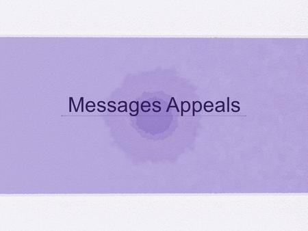 Messages Appeals. messages rational Emotional Emotional vs rational appeals EmotionalRational try to bond the consumer with the product, but The effects.