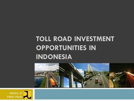 TOLL ROAD INVESTMENT OPPORTUNITIES IN INDONESIA
