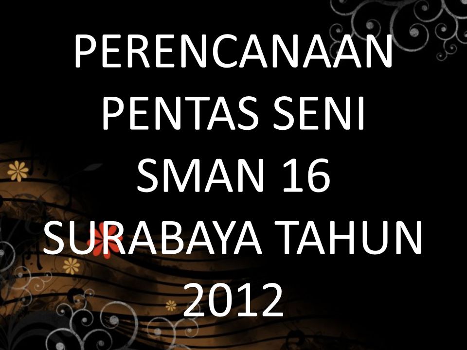 Perencanaan Pentas Seni Sman 16 Surabaya Tahun 2012 Ppt Download