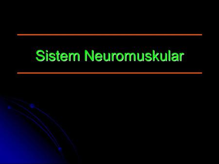 Sistem Neuromuskular.