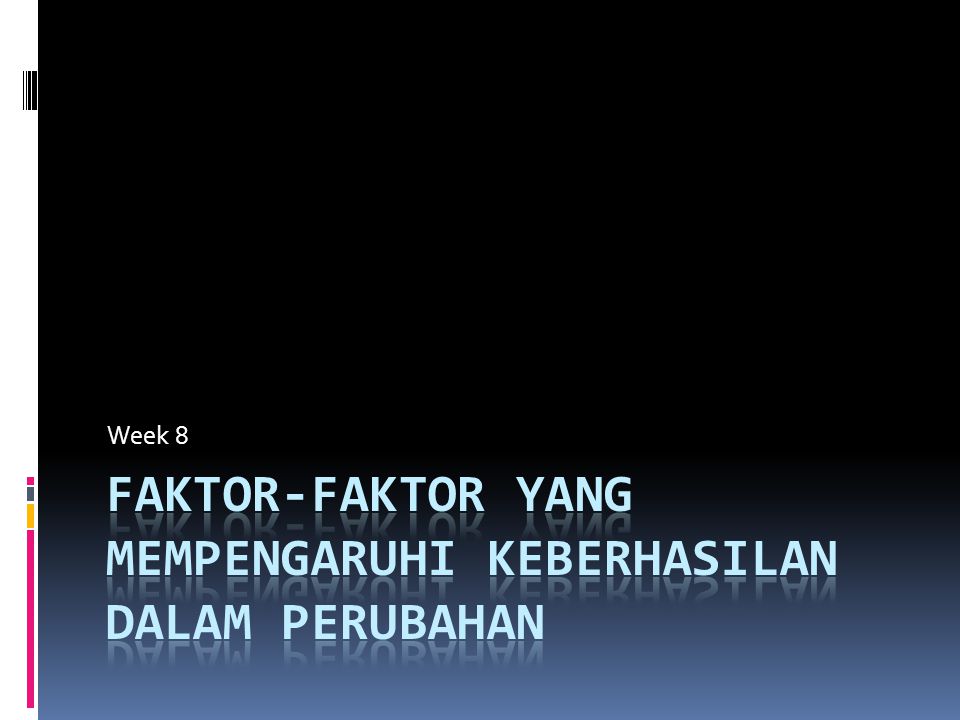 Faktor Faktor Yang Mempengaruhi Keberhasilan Dalam Perubahan Ppt Download