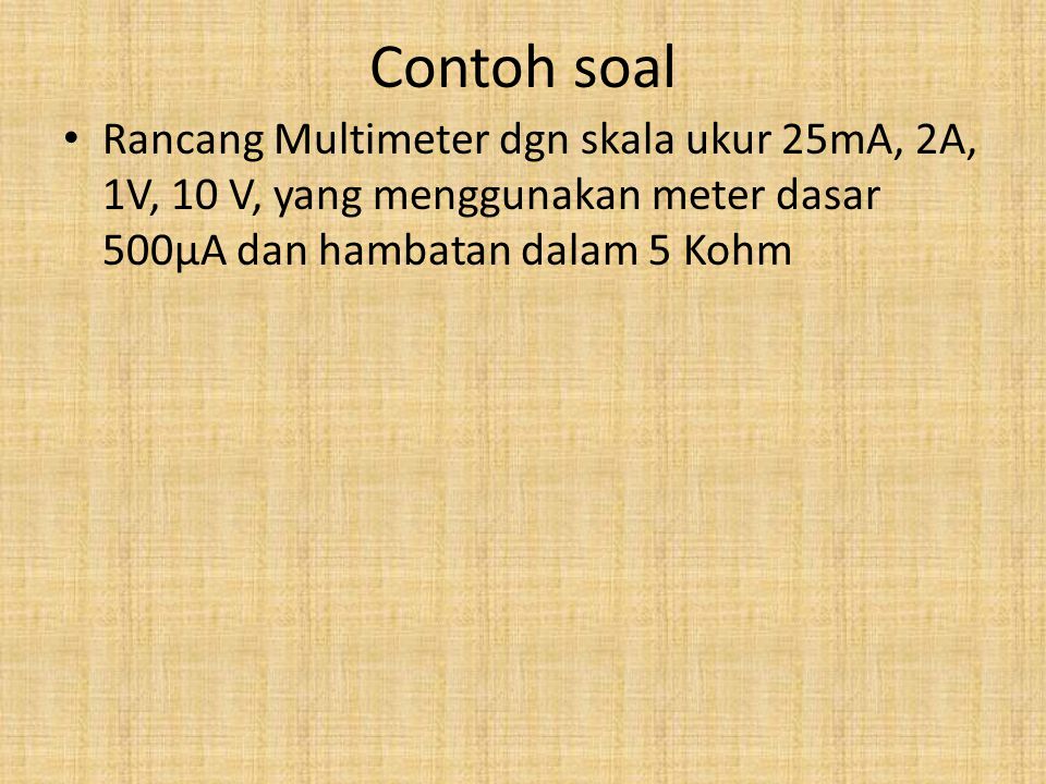 Contoh Soal Rancang Multimeter Dgn Skala Ukur 25ma 2a 1v 10 V Yang Menggunakan Meter Dasar 500ma Dan Hambatan Dalam 5 Kohm Ppt Download