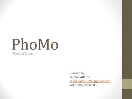 PhoMo Photo Motion Created By : Salman Alfarizi WA : 085219332583.