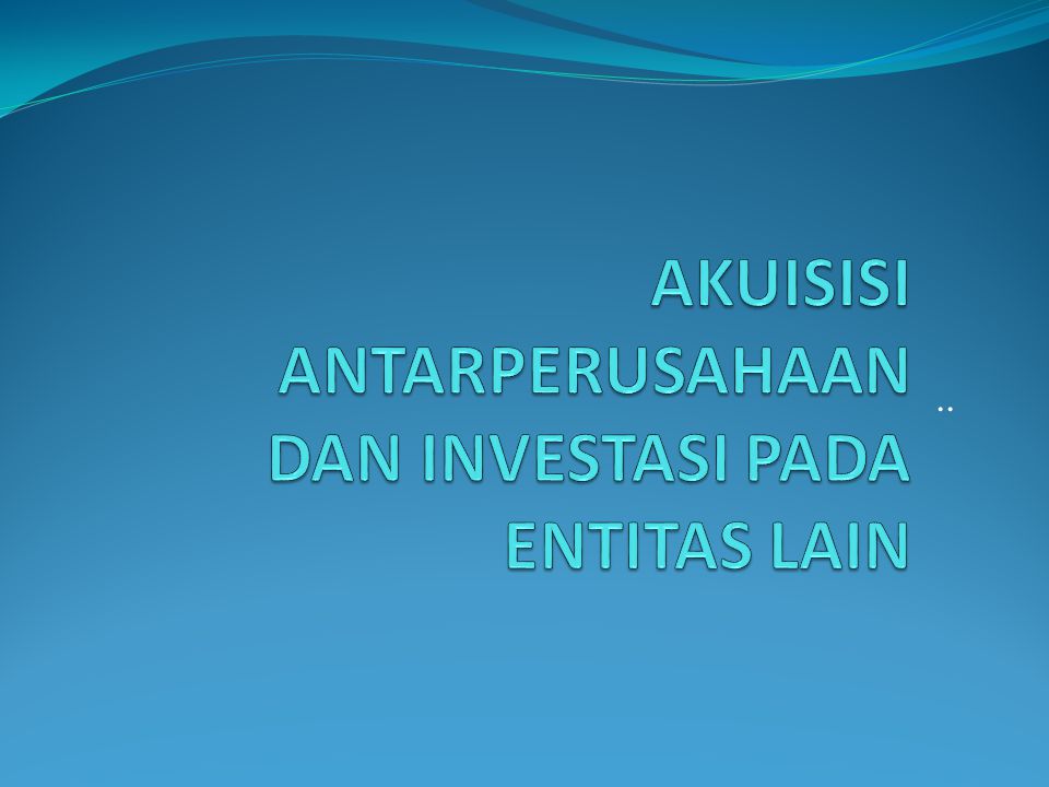 Akuisisi Antarperusahaan Dan Investasi Pada Entitas Lain Ppt Download