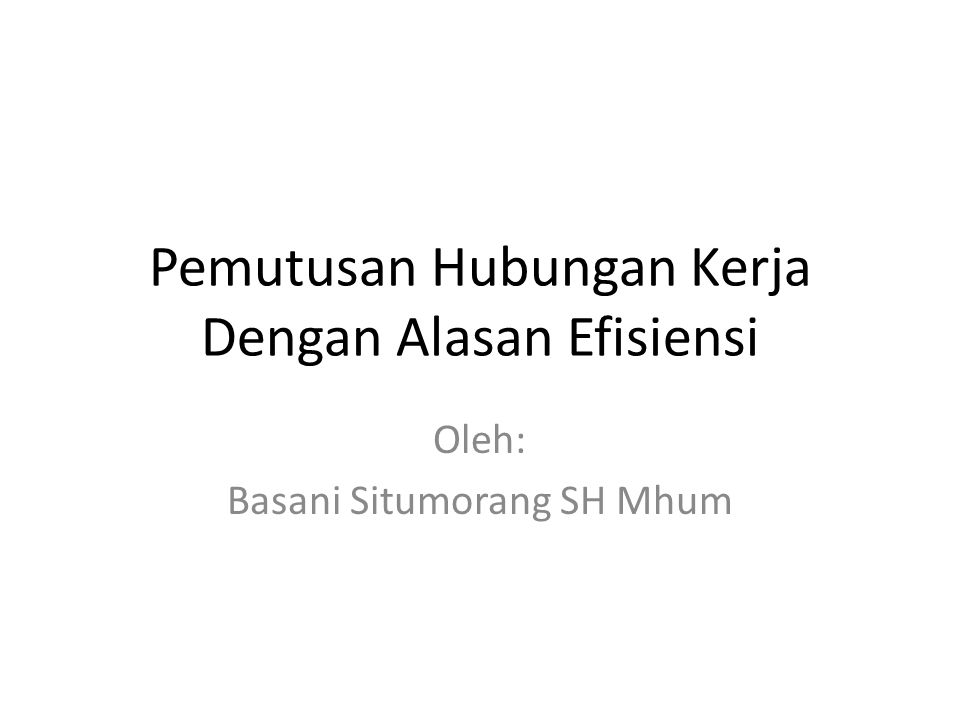 Pemutusan Hubungan Kerja Dengan Alasan Efisiensi Ppt Download