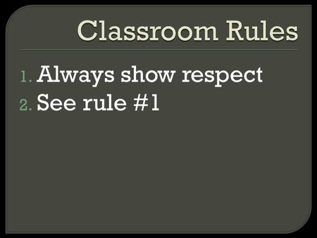 1. Always show respect 2. See rule #1.  Tugas (kuis)20%  Praktik20%  UTS30%  UAS30%