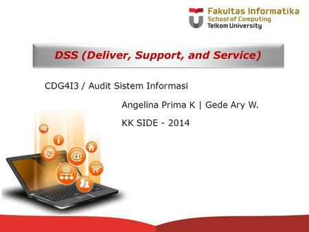 12-CRS-0106 REVISED 8 FEB 2013 DSS (Deliver, Support, and Service) CDG4I3 / Audit Sistem Informasi Angelina Prima K | Gede Ary W. KK SIDE - 2014.